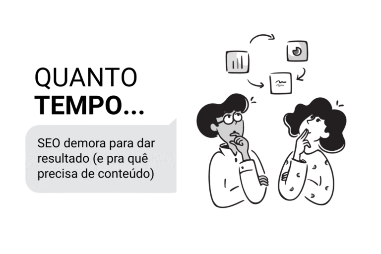Leia mais sobre o artigo Quanto tempo SEO demora para dar resultado (e por que você precisa de conteúdo)