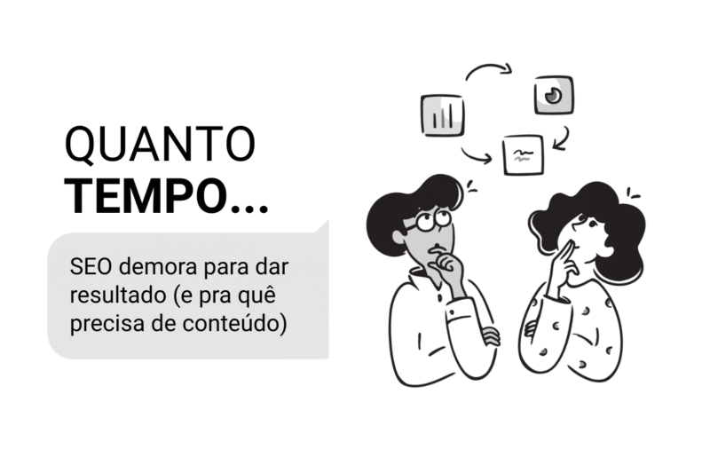Quanto tempo SEO demora para dar resultado (e por que você precisa de conteúdo)
