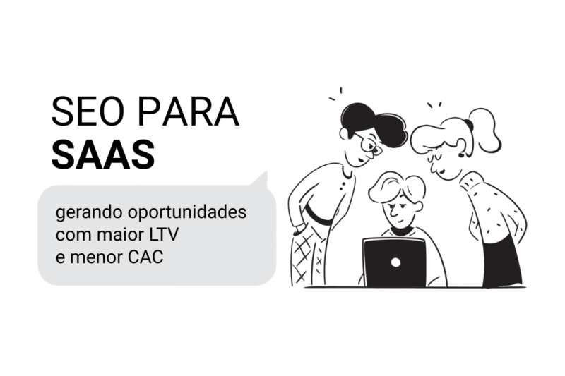 SEO para SaaS: gerando oportunidades com maior LTV e menor CAC