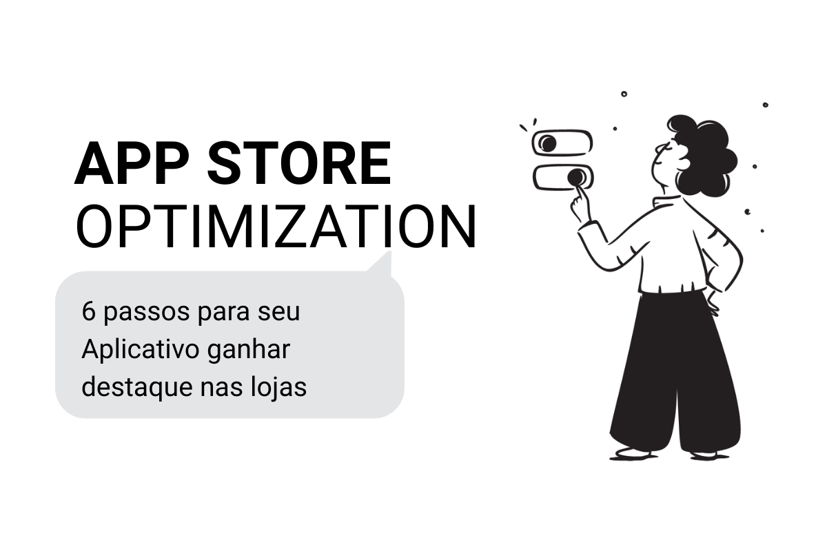 Leia mais sobre o artigo App Store Optimization (ASO): 6 passos para seu Aplicativo ganhar destaque nas lojas de Apps