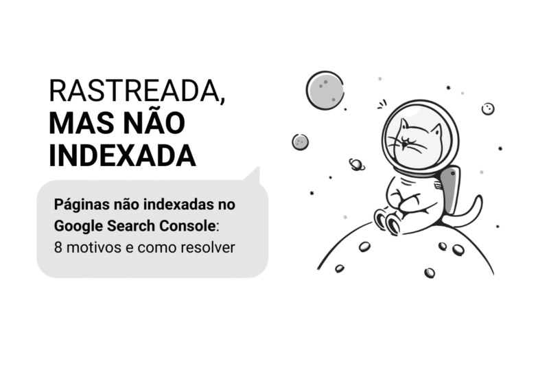 Páginas não indexadas no Google Search Console: 8 motivos e como resolver